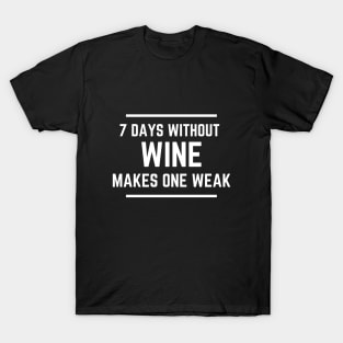 7 Days Without Wine Makes One Weak - Funny T-Shirt